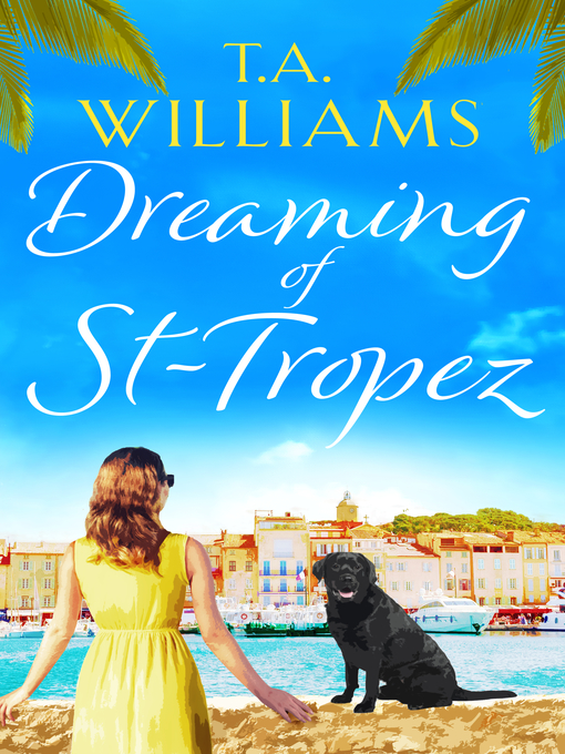 Title details for Dreaming of St-Tropez by T.A. Williams - Available